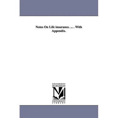 Notes On Life insurance. ... . With Appendix.