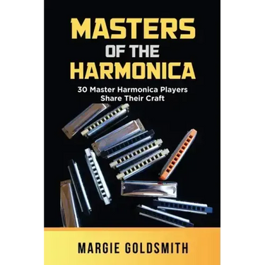 Masters of the Harmonica: 30 Master Harmonica Players Share Their Craft