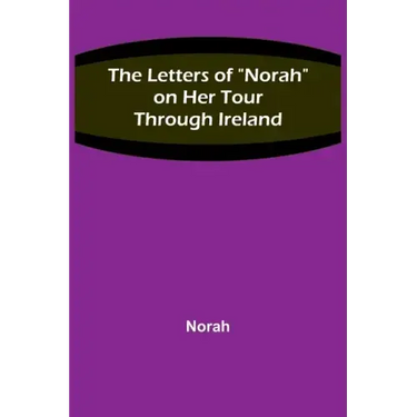 The Letters of "Norah" on Her Tour Through Ireland