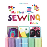 My First Sewing Book - Learn To Sew: Kids