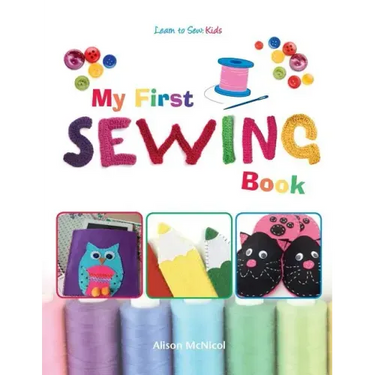 My First Sewing Book - Learn To Sew: Kids
