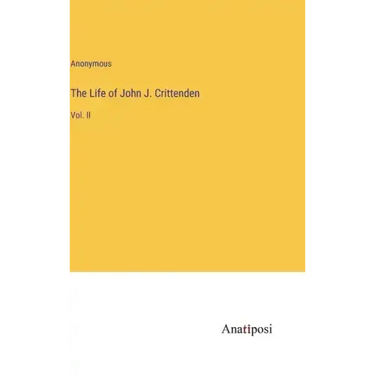 The Life of John J. Crittenden: Vol. II
