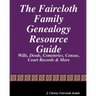 The Faircloth Family Genealogy Resource Guide: Faircloth Family Documents, Wills, Deeds & More
