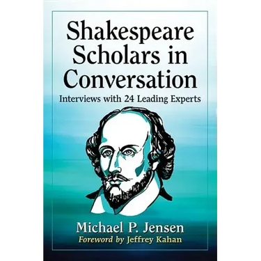 Shakespeare Scholars in Conversation: Interviews with 24 Leading Experts