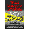 True Murder Stories: Vicious Cold Case Killers, True Crime, Serial Killers And True Murder Stories Of Violent Criminals
