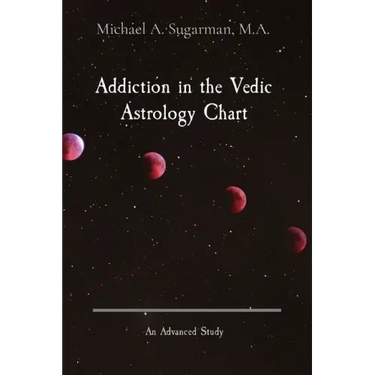 Addiction in the Vedic Astrology Chart: An Advanced Study