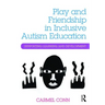 Play and Friendship in Inclusive Autism Education: Supporting Learning and Development