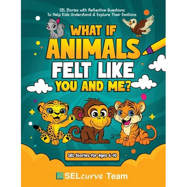 What If Animals Felt Like You and Me?: SEL Stories with Reflective Questions to Help Kids Understand & Explore Their Emotions