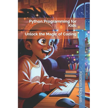 Python Programming for Kids: Unlock the Magic of Coding