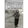 World War 2 Women: Incredible Stories And Accounts Of World War 2 Women Spies, Heroes And Informers