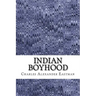 Indian Boyhood: (Charles Alexander Eastman Classics Collection)