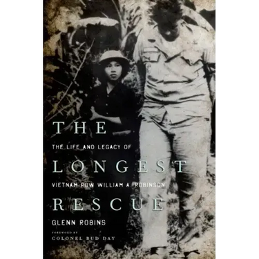 The Longest Rescue: The Life and Legacy of Vietnam POW William A. Robinson