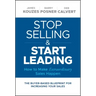Stop Selling and Start Leading: How to Make Extraordinary Sales Happen