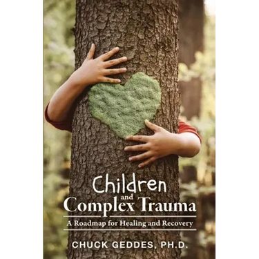 Children and Complex Trauma: A Roadmap for Healing and Recovery