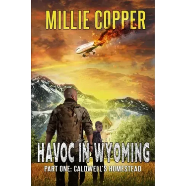 Caldwell's Homestead: Havoc in Wyoming, Part 1 America's New Apocalypse