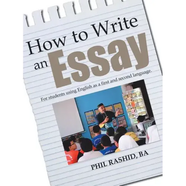 How to Write an Essay: For Students Using English as a First and Second Language