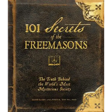 101 Secrets of the Freemasons: The Truth Behind the World's Most Mysterious Society
