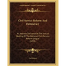Civil Service Reform And Democracy: An Address Delivered At The Annual Meeting Of The National Civil-Service Reform League (1893)
