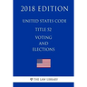 United States Code - Title 52 - Voting and Elections (2018 Edition)
