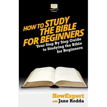How To Study The Bible for Beginners - Your Step-By-Step Guide To Studying The Bible For Beginners