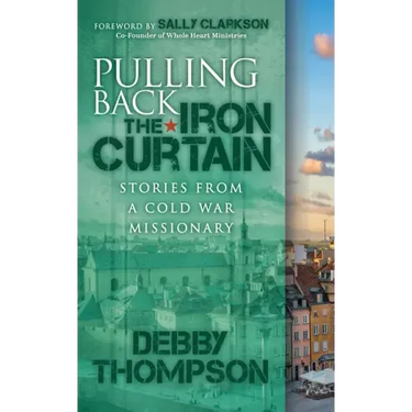Pulling Back the Iron Curtain: Stories from a Cold War Missionary