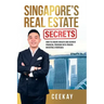 Singapore's Real Estate Secrets: How to Create Wealth & Achieve Financial Freedom with Proven Investing Strategies