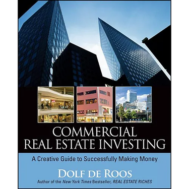 Commercial Real Estate Investing: A Creative Guide to Succesfully Making Money