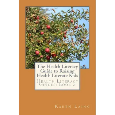 The Health Literacy Guide to Raising Health Literate Kids