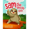 Sam The Speedy Sloth: An Inspirational Rhyming Picture Book