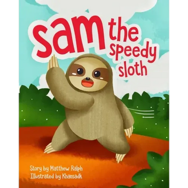 Sam The Speedy Sloth: An Inspirational Rhyming Picture Book