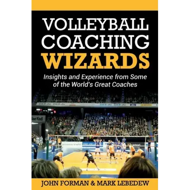 Volleyball Coaching Wizards: Insights and Experience from Some of the World's Great Coaches