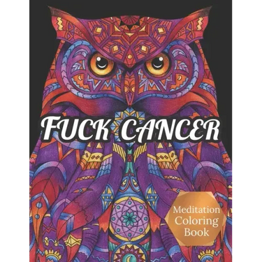 Fuck Cancer Meditation Coloring Book: More 50 Design Wonderful Animals, An Adult Coloring Book for Cancer patients, Relaxing, Meditation, Encouragemen