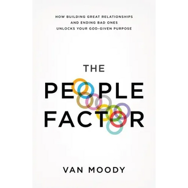 The People Factor: How Building Great Relationships and Ending Bad Ones Unlocks Your God-Given Purpose