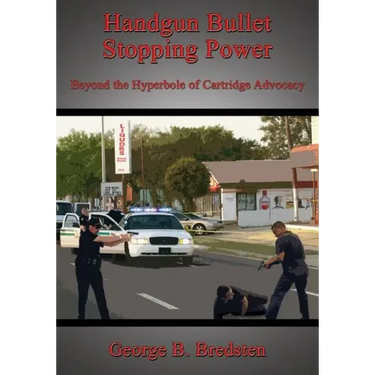 Handgun Bullet Stopping Power: Beyond the Hyperbole of Cartridge Advocacy