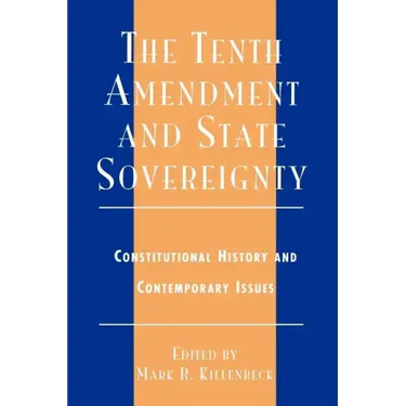 The Tenth Amendment and State Sovereignty: Constitutional History and Contemporary Issues