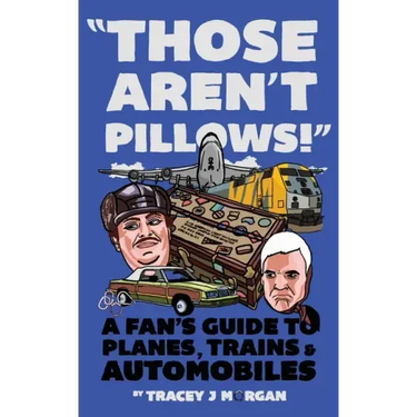 Those Aren't Pillows!: A fan's guide to Planes, Trains and Automobiles