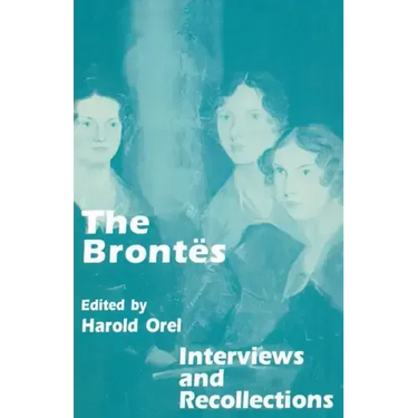 The Brontes: Interviews and Recollections