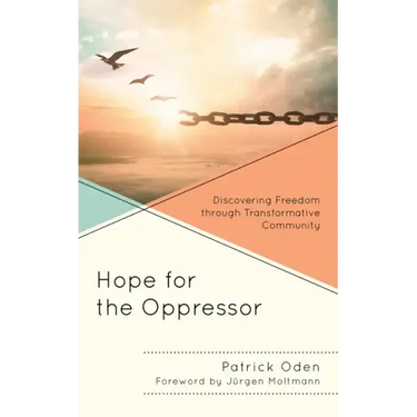 Hope for the Oppressor: Discovering Freedom through Transformative Community