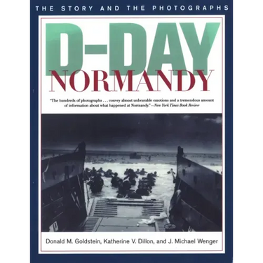 D-Day Normandy: The Story and the Photographs