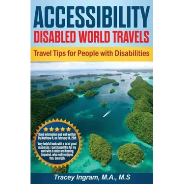 Accessibility Disabled World Travels - Tips for Travelers with Disabilities: Handicapped, Special Needs, Seniors, & Baby Boomers - How to Travel Barri