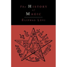 The History of Magic; Including a Clear and Precise Exposition of Its Procedure, Its Rites and Its Mysteries
