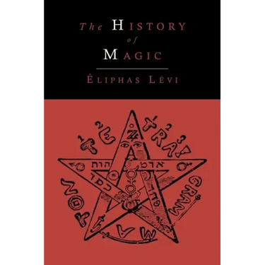 The History of Magic; Including a Clear and Precise Exposition of Its Procedure, Its Rites and Its Mysteries