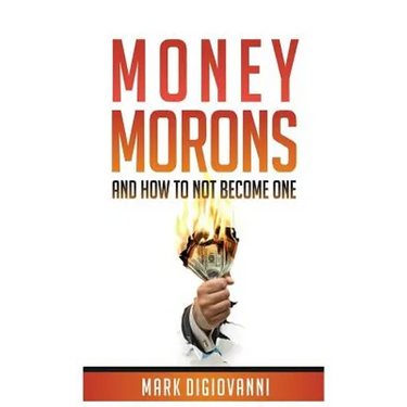Money Morons: And How to Not Become One