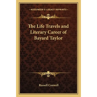 The Life Travels and Literary Career of Bayard Taylor