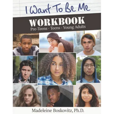 I Want to Be Me Workbook: Pre-Teens. Teens. Young Adults