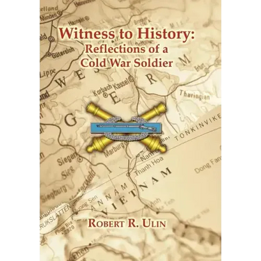 Witness to History: Reflections of a Cold War Soldier