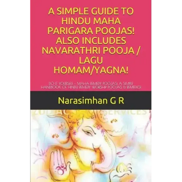 A Simple Guide to Hindu Maha Parigara Poojas! Also Includes Navarathri Pooja / Lagu Homam/Yagna!: Do It Yourself - Maha Remedy Poojas! a Simple Handbo