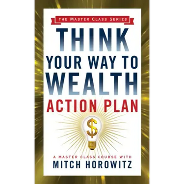 Think Your Way to Wealth Action Plan (Master Class Series)