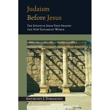 Judaism Before Jesus: The Ideas and Events That Shaped the New Testament World
