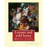 Locusts and wild honey. By: John Burroughs: (Original Version)
